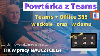 Powtórka z Microsoft Teams. MS Teams + Office 365 w szkole oraz w domu.