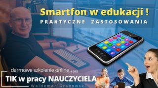 Smartfon w edukacji - praktyczne zastosowania.