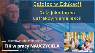 Quiz jako forma uatrakcyjnienia lekcji.