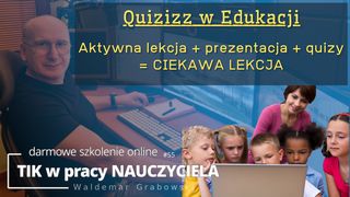 Quizizz w Edukacji - aktywna lekcja + prezentacja + quizy = CIEKAWA LEKCJA.