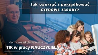 Jak tworzyć i porządkować CYFROWE ZASOBY?