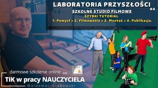Laboratoria Przyszłości. Od pomysłu do publikacji szkolnego wideo.