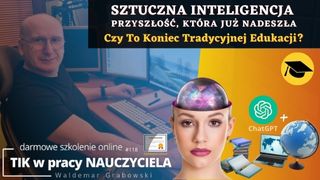 Sztuczna inteligencja - przyszłość, która już nadeszła ... Czy to koniec tradycyjnej edukacji?