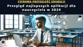 Cyfrowa Przyszłość Edukacji. Przegląd najlepszych aplikacji dla nauczyciela w 2024.