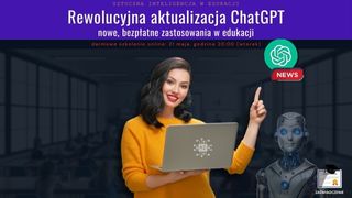 Rewolucyjna aktualizacja ChatGPT - nowe, bezpłatne zastosowania w edukacji.