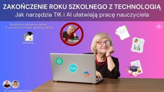 Zakończenie roku szkolnego z technologią: Jak narzędzia TIK i AI ułatwiają pracę nauczyciela.