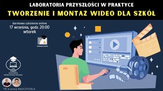 Laboratoria Przyszłości w praktyce: Tworzenie i montaż wideo dla szkół.