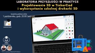 Projektowanie 3D w Tinkercad i wykorzystanie szkolnej drukarki 3D - Laboratoria Przyszłości w praktyce!