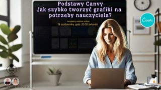 Podstawy Canvy. Jak szybko tworzyć grafiki na  potrzeby nauczyciela?