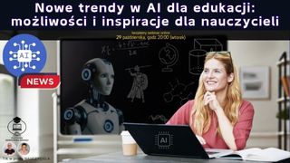 Nowe trendy w AI dla edukacji: możliwości i inspiracje dla nauczycieli.