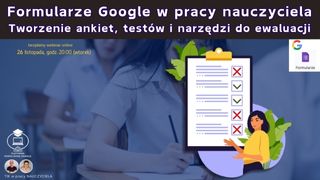 Formularze Google w pracy nauczyciela: Tworzenie ankiet, testów i narzędzi do ewaluacji.