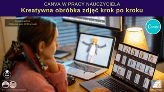 Canva w pracy nauczyciela: Kreatywna obróbka zdjęć krok po kroku.