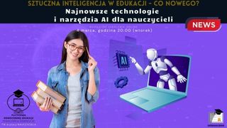 Sztuczna inteligencja w edukacji – co nowego? Najnowsze technologie i narzędzia AI dla nauczycieli.