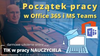 Początek pracy w Office 365 i MS Teams.