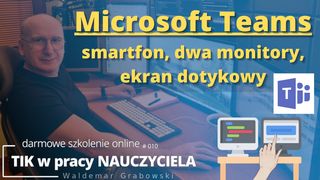 Komfortowa praca z MS Teams Smartfon, dwa monitory oraz ekran dotykowy.