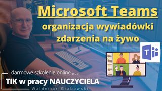 MS Teams – organizacja wywiadówki, zdarzenia na żywo.