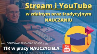 Office 365 Stream oraz YouTube w zdalnym oraz tradycyjnym nauczaniu.