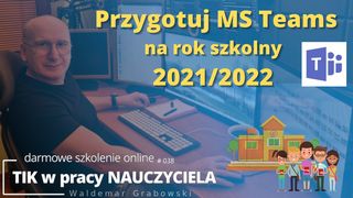Przygotuj MS Teams na rok szkolny 2021/2022.